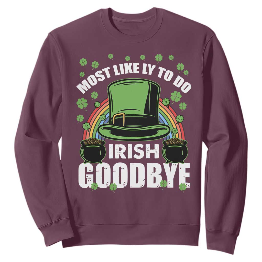 Funny St. Patricks Day Drinking Sweatshirt Most Likely To Do Irish Goodbye Leprechaun Hat Rainbow TS02 Maroon Printyourwear