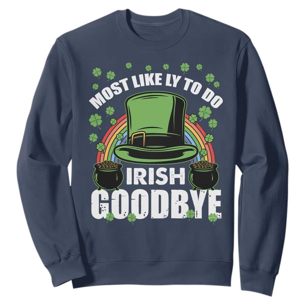 Funny St. Patricks Day Drinking Sweatshirt Most Likely To Do Irish Goodbye Leprechaun Hat Rainbow TS02 Navy Printyourwear