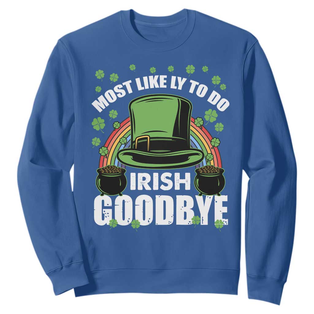 Funny St. Patricks Day Drinking Sweatshirt Most Likely To Do Irish Goodbye Leprechaun Hat Rainbow TS02 Royal Blue Printyourwear