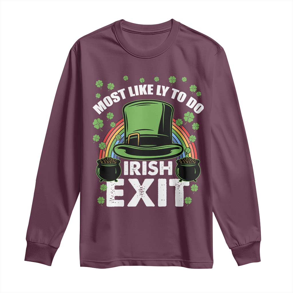 Funny St Patricks Day Drinking Long Sleeve Shirt Most Likely To Do Irish Exit Leprechaun Hat Rainbow TS02 Maroon Print Your Wear