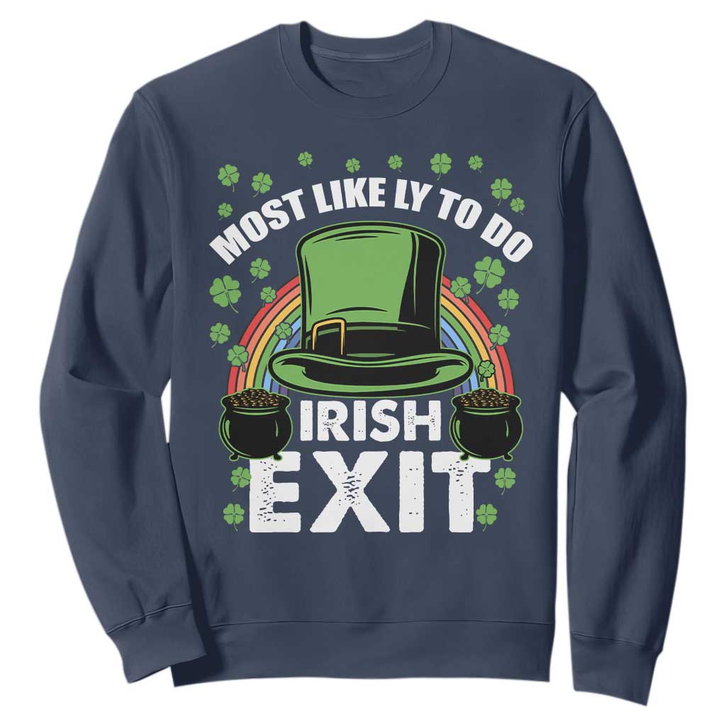 Funny St. Patricks Day Drinking Sweatshirt Most Likely To Do Irish Exit Leprechaun Hat Rainbow TS02 Navy Printyourwear