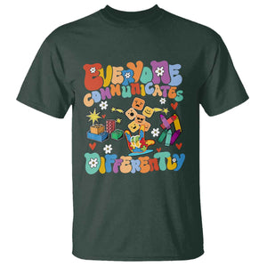 Autism Acceptance Sped Teacher T Shirt Everyone Communicates Differently Special Education TS02 Dark Forest Green Printyourwear