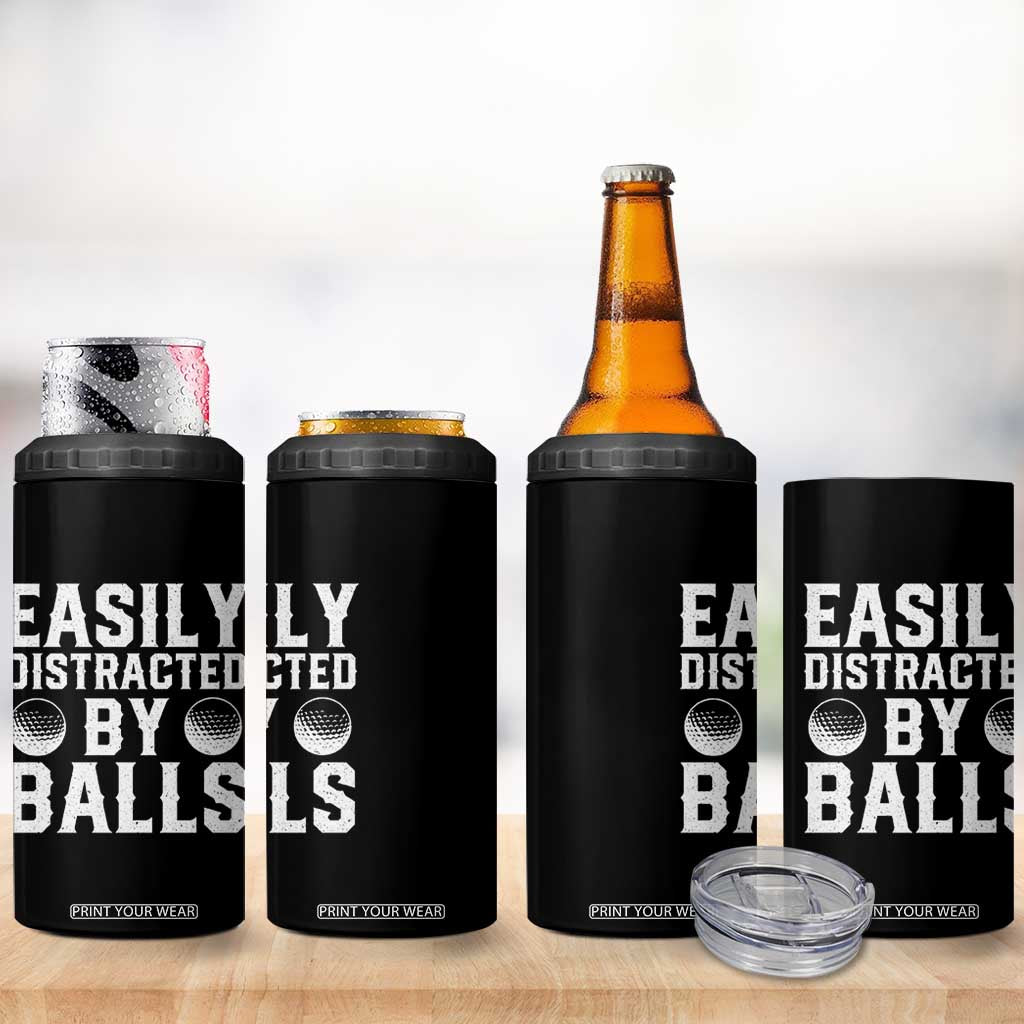 Easily Distracted By Balls Funny Golfer 4 in 1 Can Cooler Tumbler Sarcastic Golfing Humor for Golf Dads n Men TS02 Print Your Wear