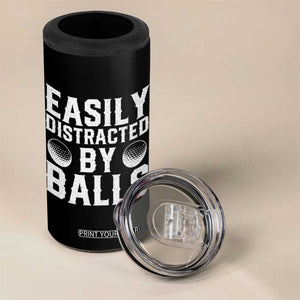 Easily Distracted By Balls Funny Golfer 4 in 1 Can Cooler Tumbler Sarcastic Golfing Humor for Golf Dads n Men TS02 Print Your Wear