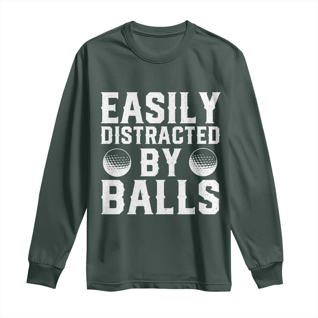 Easily Distracted By Balls Funny Golfer Long Sleeve Shirt Sarcastic Golfing Humor for Golf Dads n Men TS02 Dark Forest Green Print Your Wear