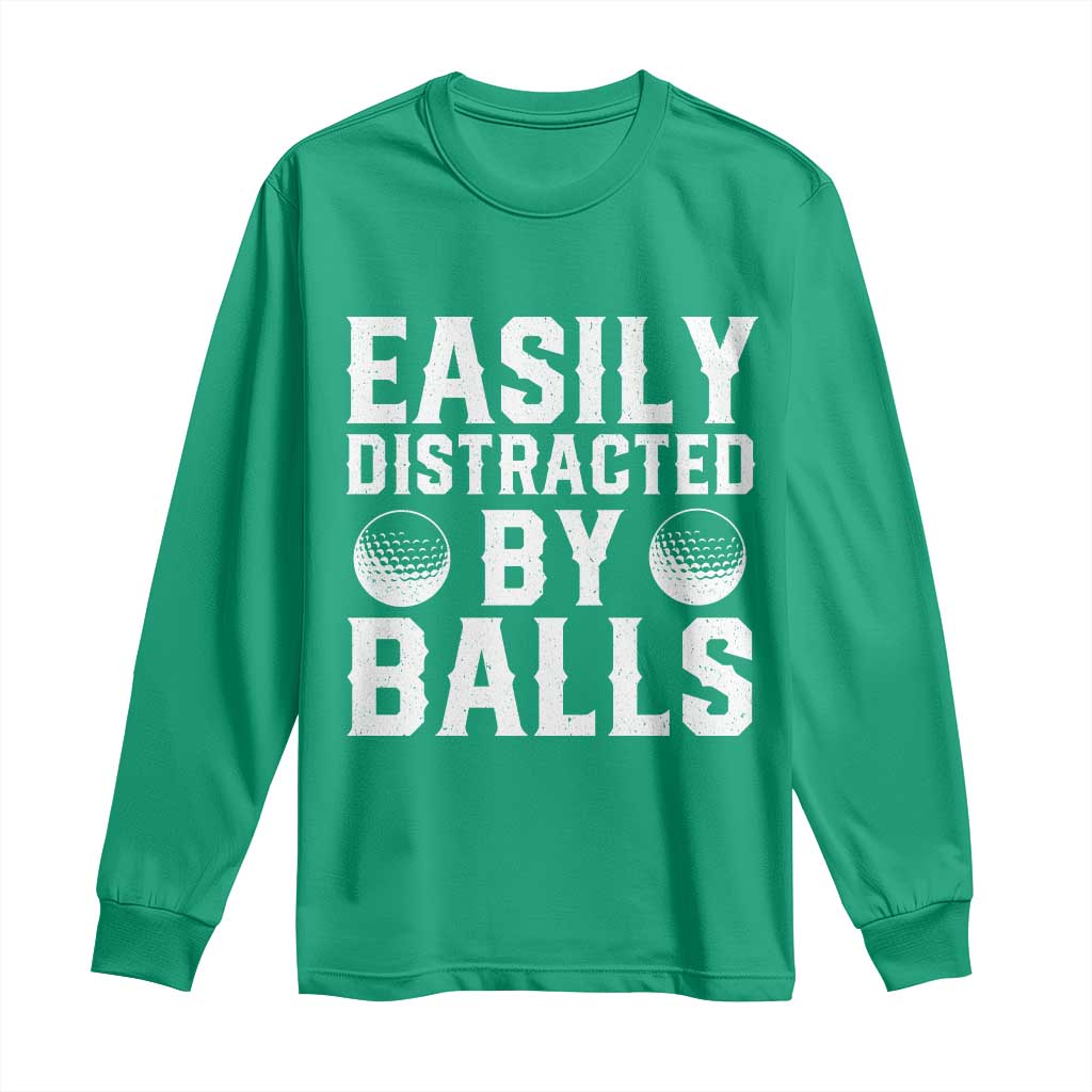 Easily Distracted By Balls Funny Golfer Long Sleeve Shirt Sarcastic Golfing Humor for Golf Dads n Men TS02 Irish Green Print Your Wear