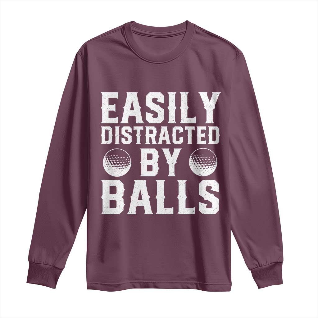 Easily Distracted By Balls Funny Golfer Long Sleeve Shirt Sarcastic Golfing Humor for Golf Dads n Men TS02 Maroon Print Your Wear