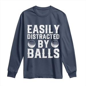Easily Distracted By Balls Funny Golfer Long Sleeve Shirt Sarcastic Golfing Humor for Golf Dads n Men TS02 Navy Print Your Wear