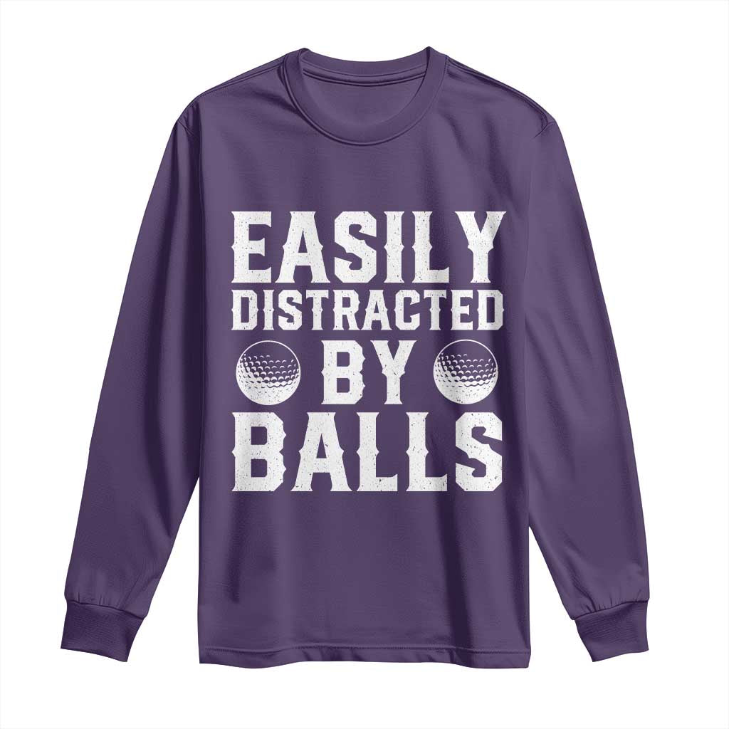 Easily Distracted By Balls Funny Golfer Long Sleeve Shirt Sarcastic Golfing Humor for Golf Dads n Men TS02 Purple Print Your Wear