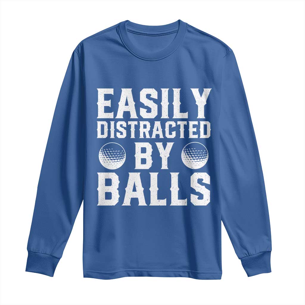 Easily Distracted By Balls Funny Golfer Long Sleeve Shirt Sarcastic Golfing Humor for Golf Dads n Men TS02 Royal Blue Print Your Wear