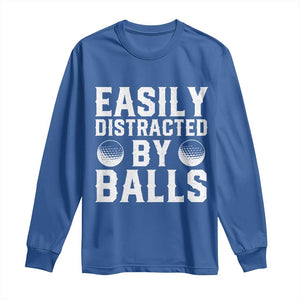Easily Distracted By Balls Funny Golfer Long Sleeve Shirt Sarcastic Golfing Humor for Golf Dads n Men TS02 Royal Blue Print Your Wear