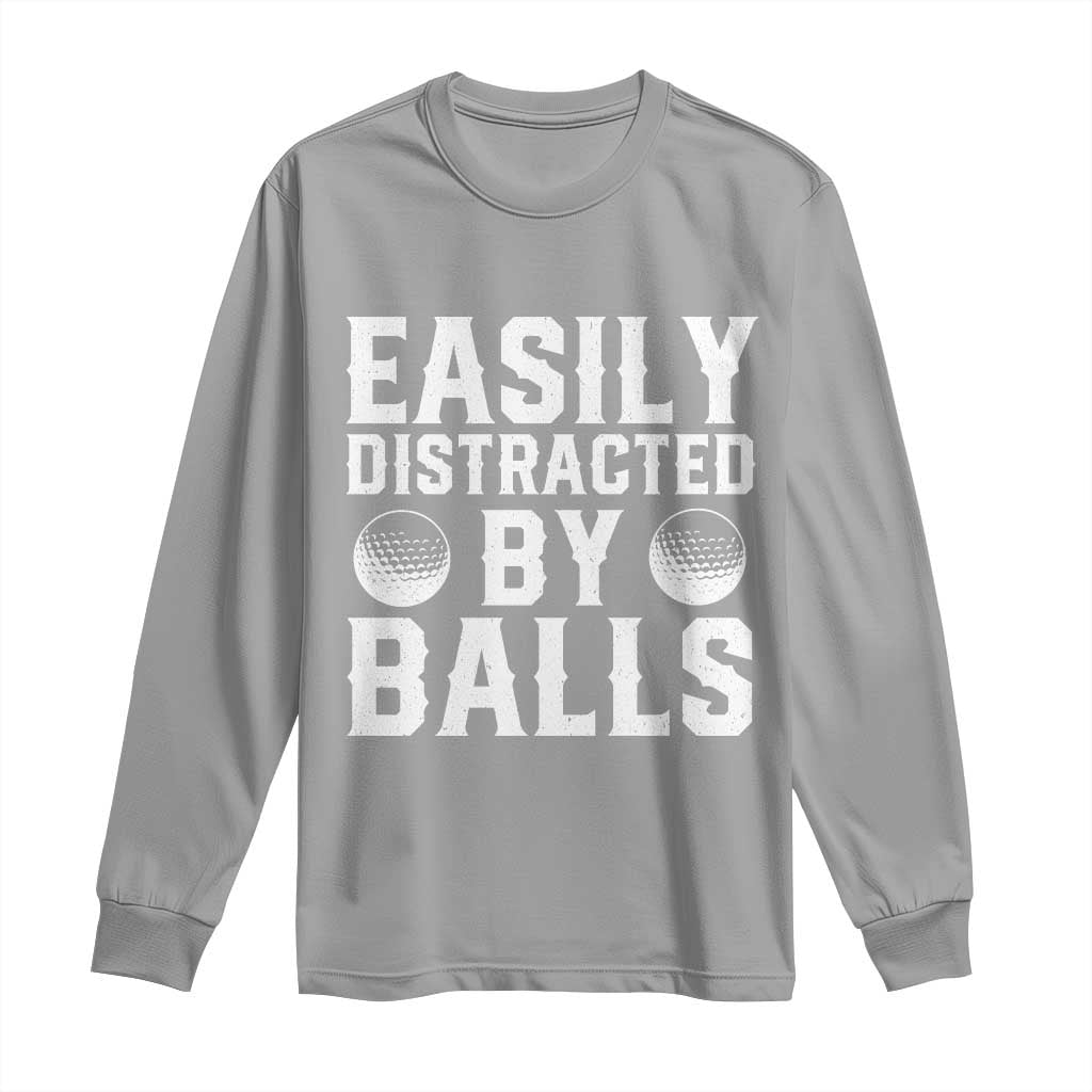 Easily Distracted By Balls Funny Golfer Long Sleeve Shirt Sarcastic Golfing Humor for Golf Dads n Men TS02 Sport Gray Print Your Wear