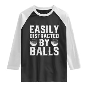 Easily Distracted By Balls Funny Golfer Raglan Shirt Sarcastic Golfing Humor for Golf Dads n Men TS02 Black White Print Your Wear