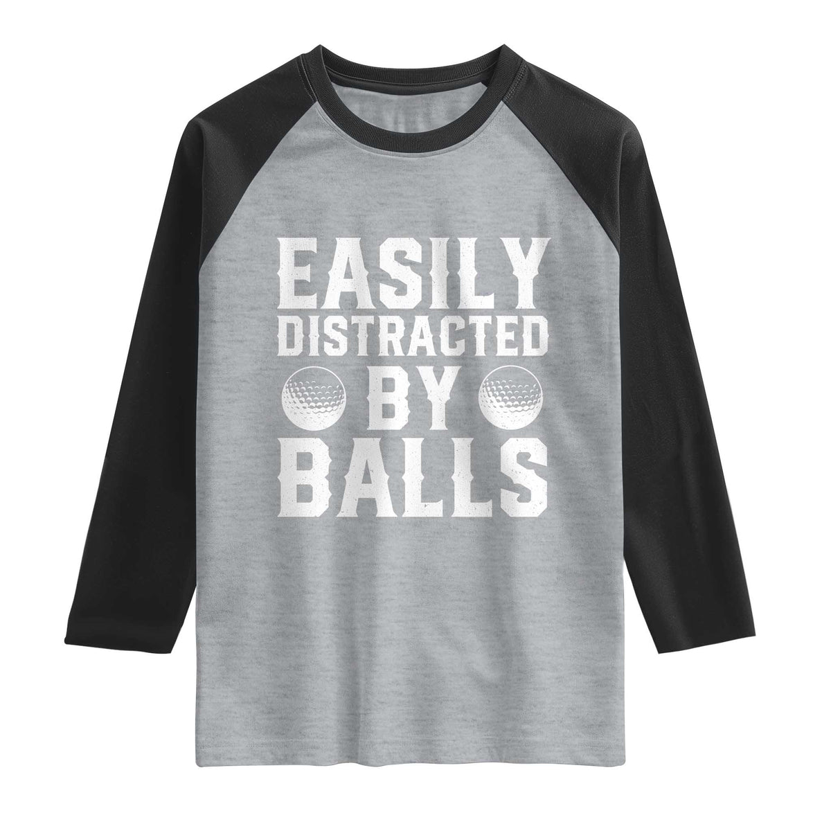 Easily Distracted By Balls Funny Golfer Raglan Shirt Sarcastic Golfing Humor for Golf Dads n Men TS02 Heather Gray Black Print Your Wear
