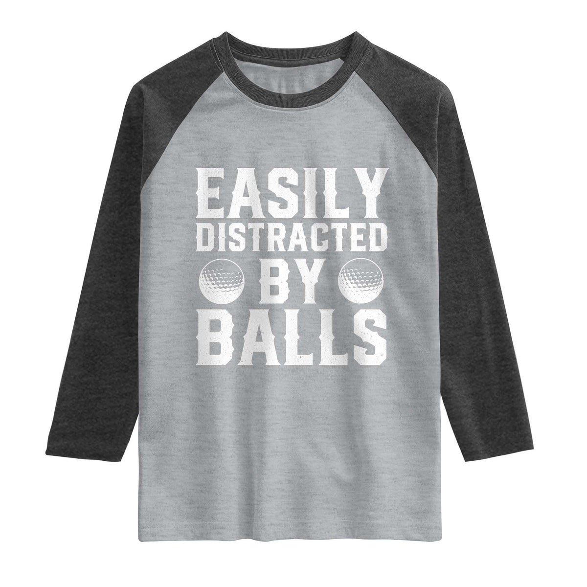 Easily Distracted By Balls Funny Golfer Raglan Shirt Sarcastic Golfing Humor for Golf Dads n Men TS02 Heather Gray Heather Charcoal Print Your Wear