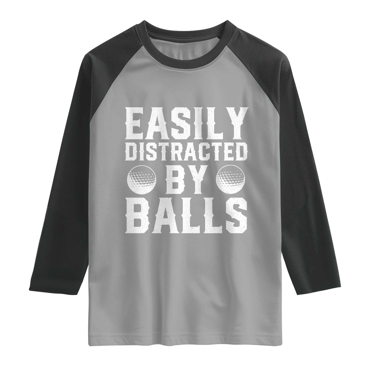 Easily Distracted By Balls Funny Golfer Raglan Shirt Sarcastic Golfing Humor for Golf Dads n Men TS02 Sport Gray Black Print Your Wear