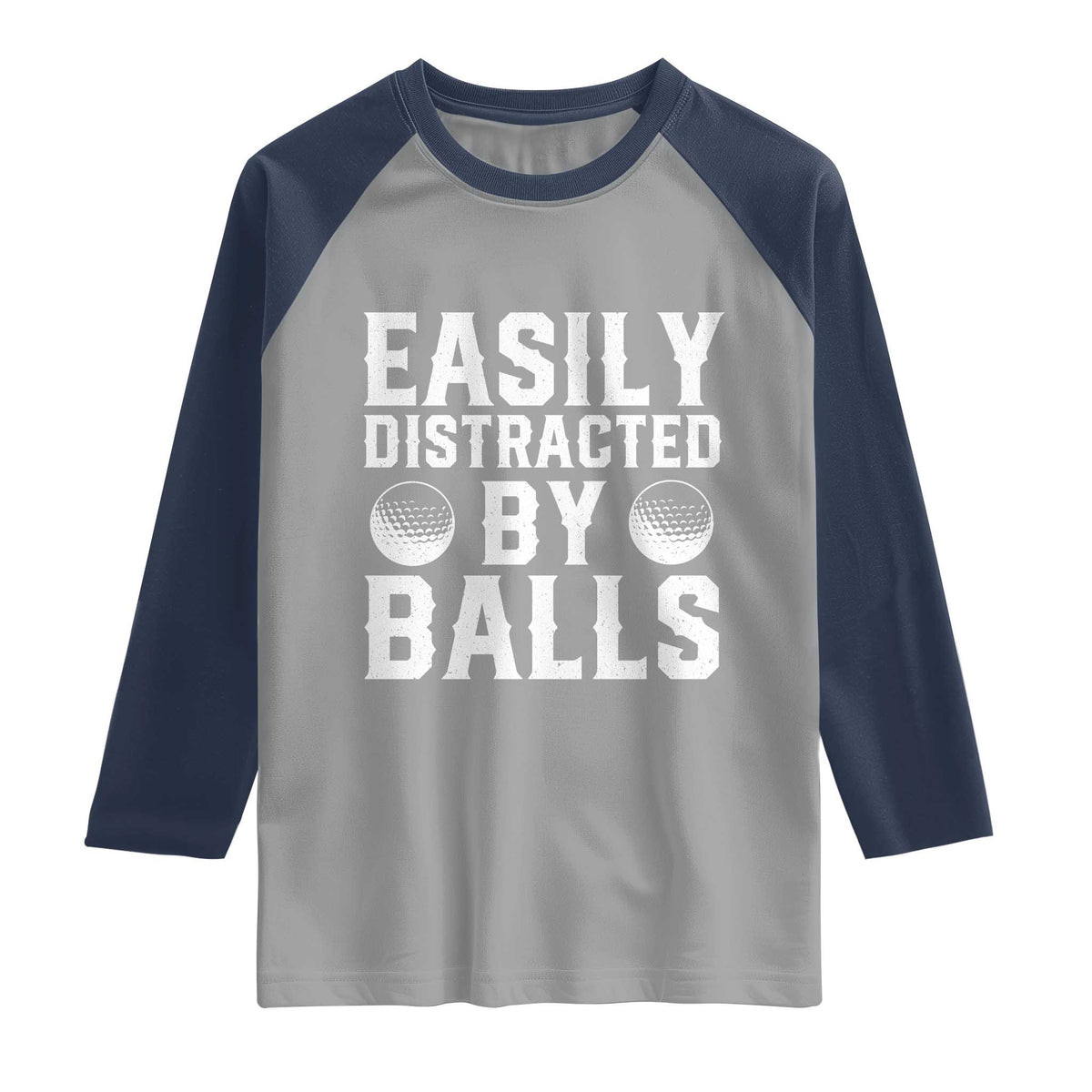 Easily Distracted By Balls Funny Golfer Raglan Shirt Sarcastic Golfing Humor for Golf Dads n Men TS02 Sport Gray Navy Print Your Wear