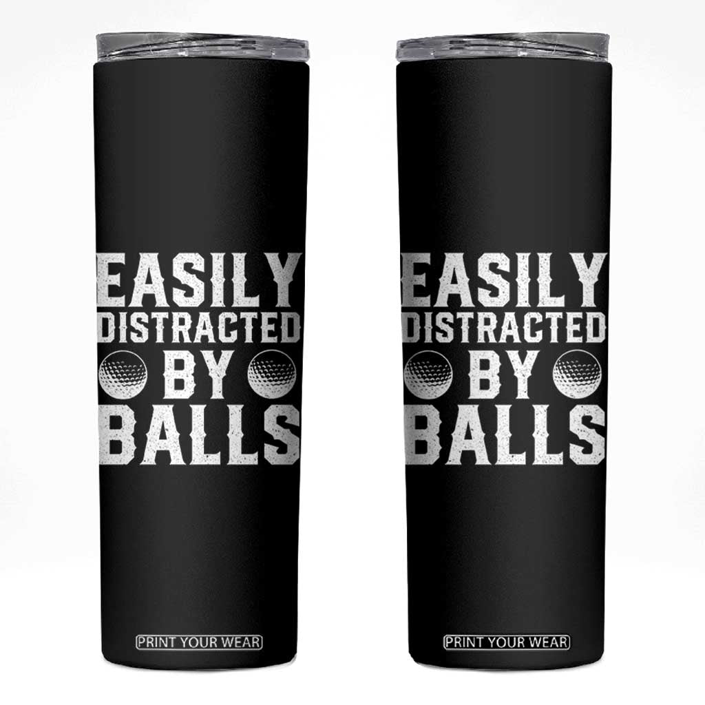 Easily Distracted By Balls Funny Golfer Skinny Tumbler Sarcastic Golfing Humor for Golf Dads n Men TS02 Black Print Your Wear