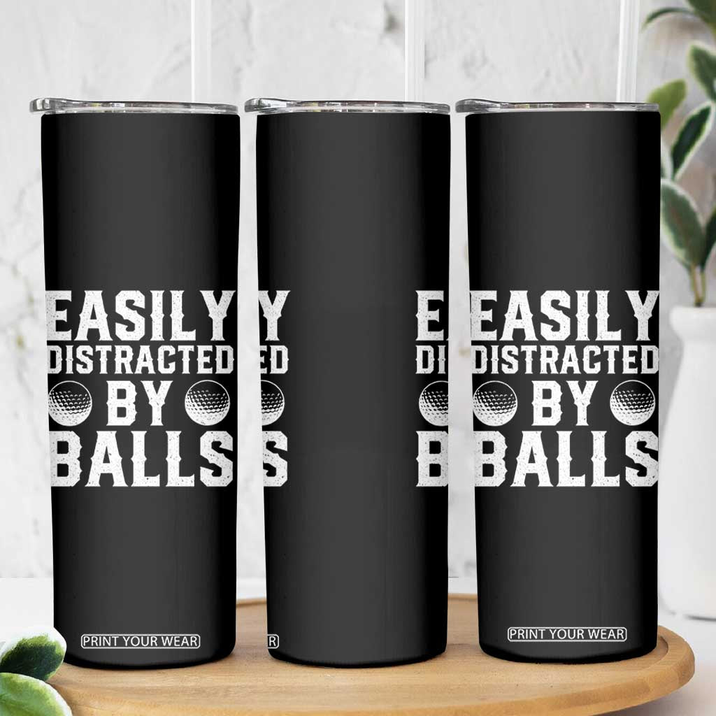 Easily Distracted By Balls Funny Golfer Skinny Tumbler Sarcastic Golfing Humor for Golf Dads n Men TS02 Print Your Wear