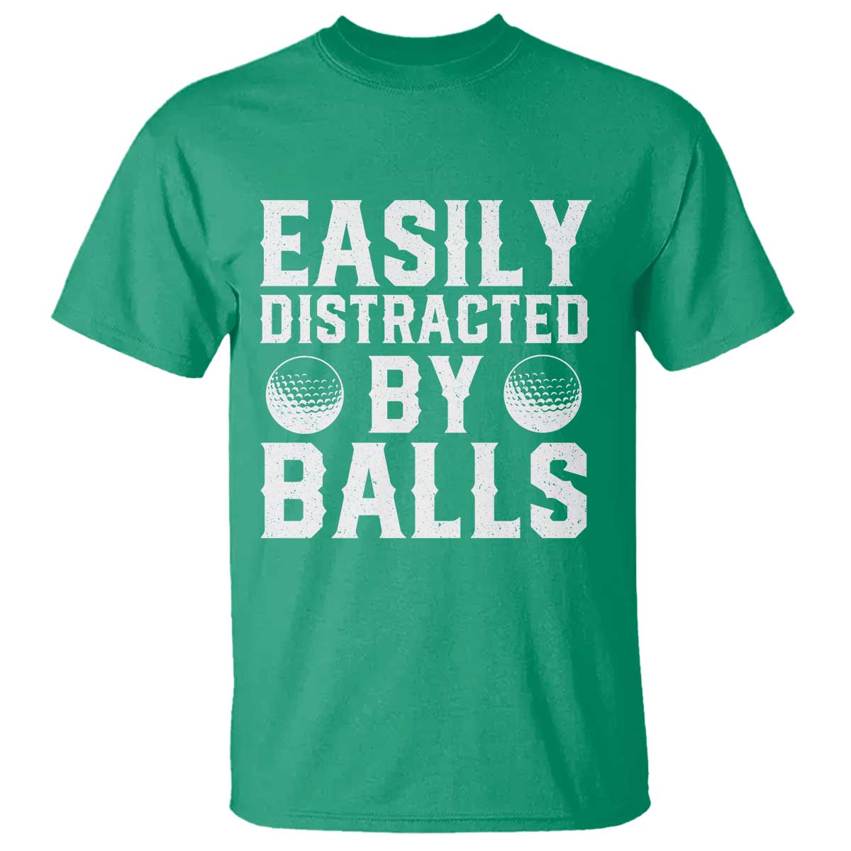 Easily Distracted By Balls Funny Golfer T Shirt Sarcastic Golfing Humor for Golf Dads n Men TS02 Irish Green Print Your Wear