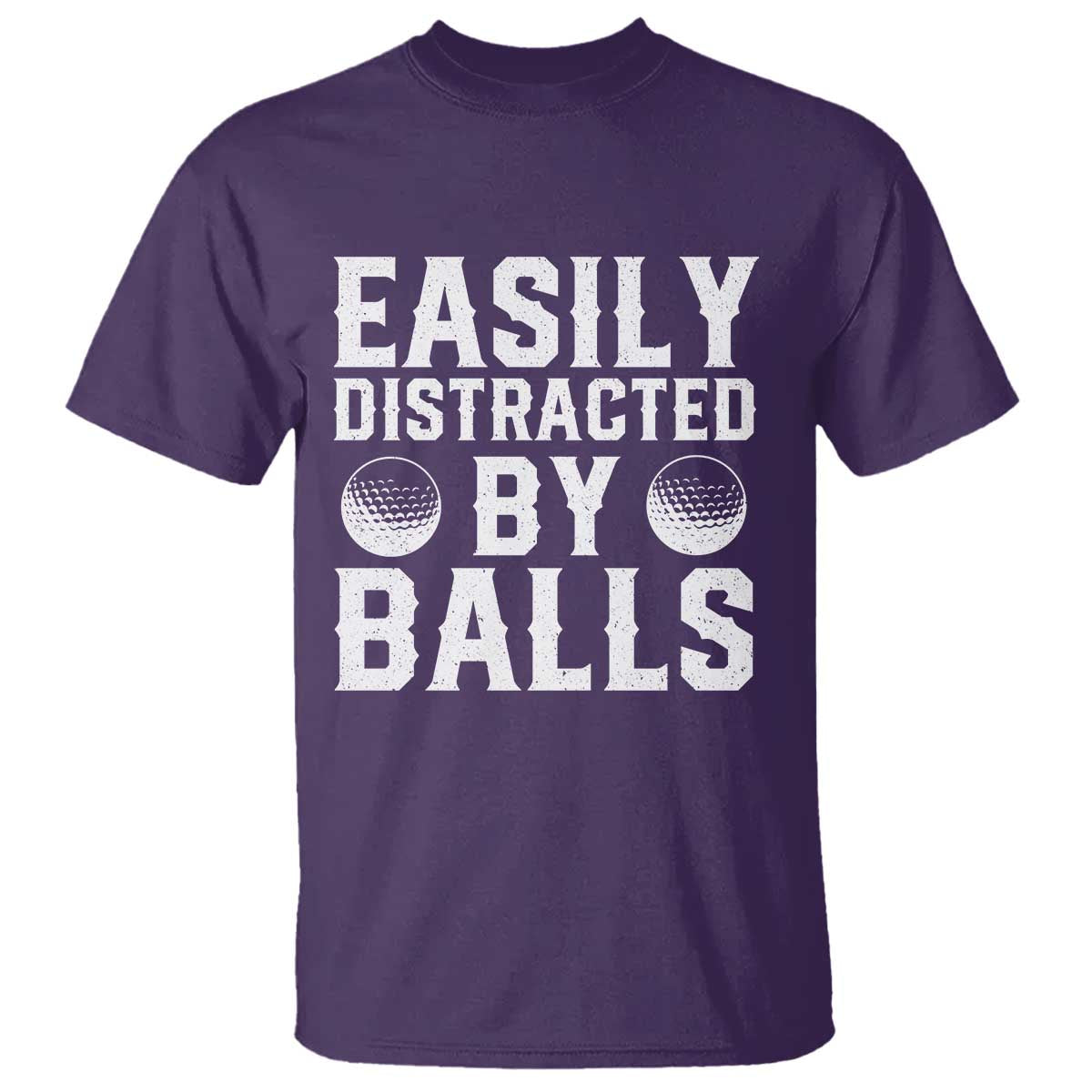 Easily Distracted By Balls Funny Golfer T Shirt Sarcastic Golfing Humor for Golf Dads n Men TS02 Purple Print Your Wear