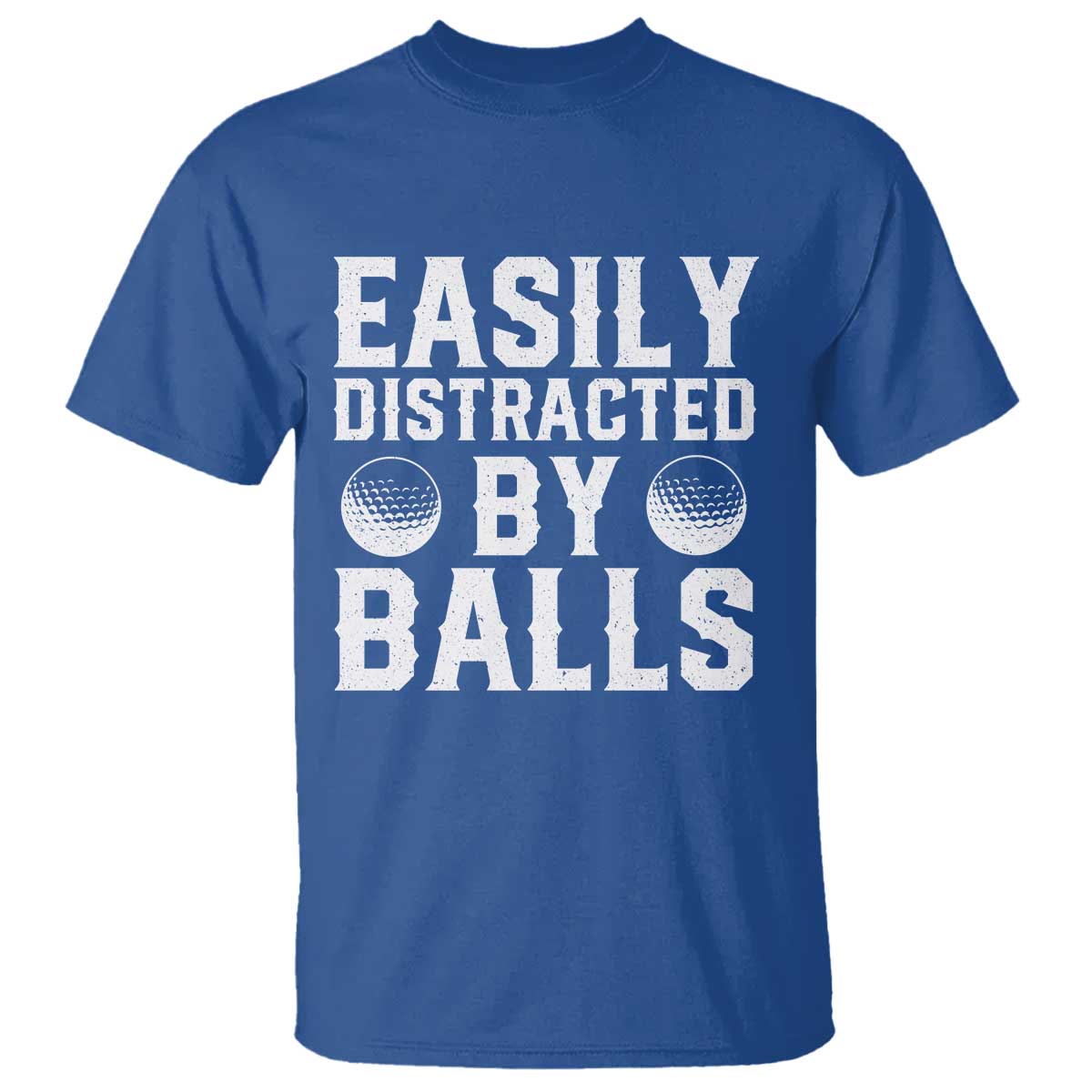 Easily Distracted By Balls Funny Golfer T Shirt Sarcastic Golfing Humor for Golf Dads n Men TS02 Royal Blue Print Your Wear