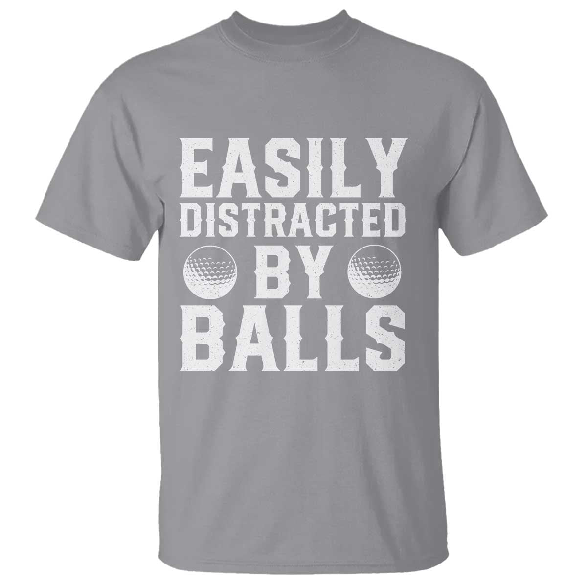 Easily Distracted By Balls Funny Golfer T Shirt Sarcastic Golfing Humor for Golf Dads n Men TS02 Sport Gray Print Your Wear