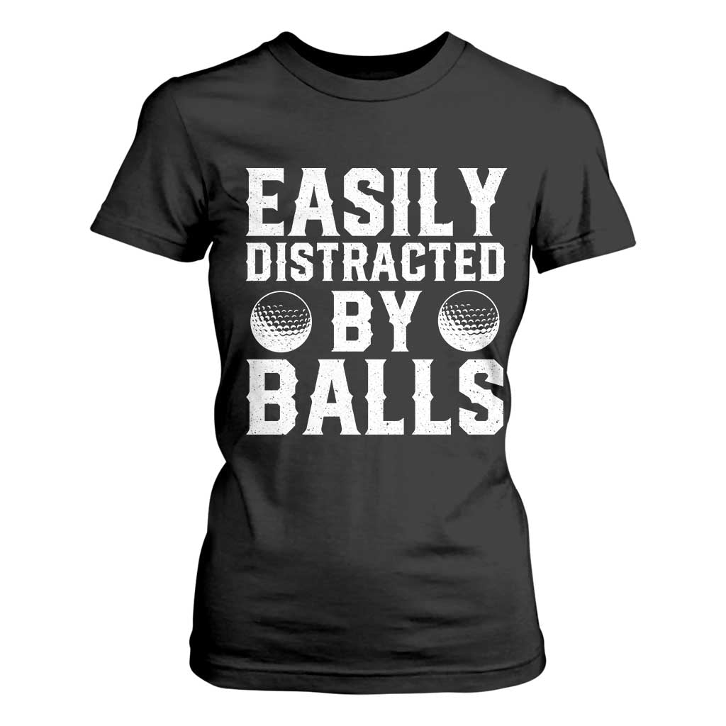 Easily Distracted By Balls Funny Golfer T Shirt For Women Sarcastic Golfing Humor for Golf Dads n Men TS02 Black Print Your Wear