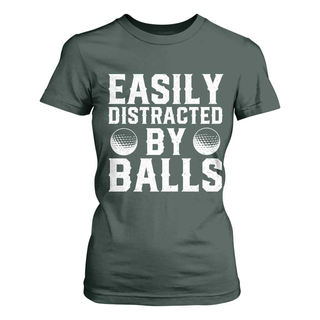 Easily Distracted By Balls Funny Golfer T Shirt For Women Sarcastic Golfing Humor for Golf Dads n Men TS02 Dark Forest Green Print Your Wear