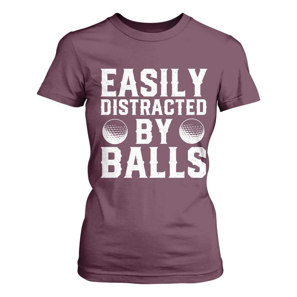 Easily Distracted By Balls Funny Golfer T Shirt For Women Sarcastic Golfing Humor for Golf Dads n Men TS02 Maroon Print Your Wear