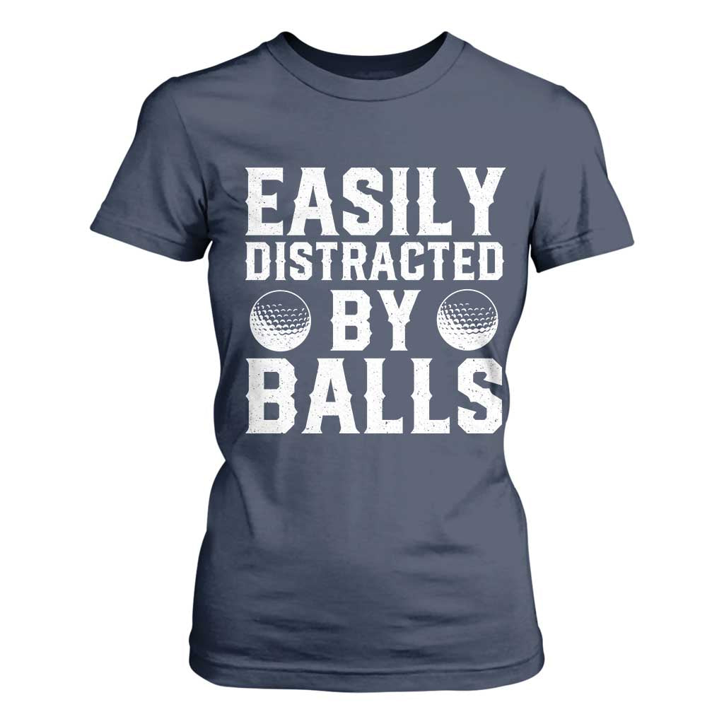 Easily Distracted By Balls Funny Golfer T Shirt For Women Sarcastic Golfing Humor for Golf Dads n Men TS02 Navy Print Your Wear