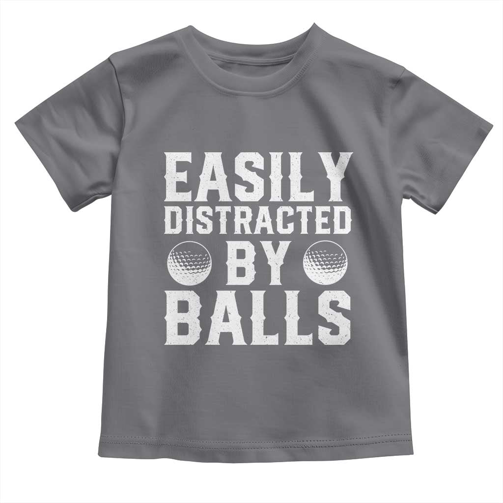 Easily Distracted By Balls Funny Golfer Toddler T Shirt Sarcastic Golfing Humor for Golf Dads n Men TS02 Charcoal Print Your Wear
