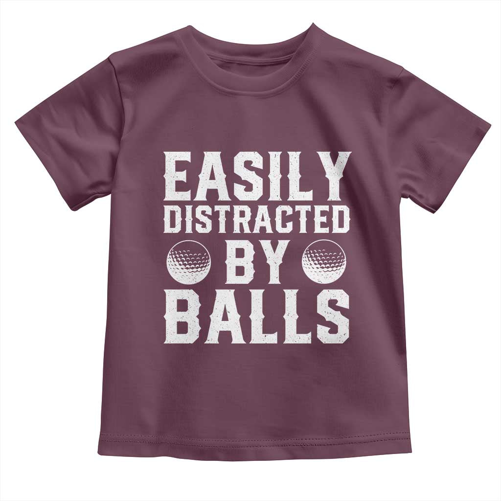 Easily Distracted By Balls Funny Golfer Toddler T Shirt Sarcastic Golfing Humor for Golf Dads n Men TS02 Maroon Print Your Wear