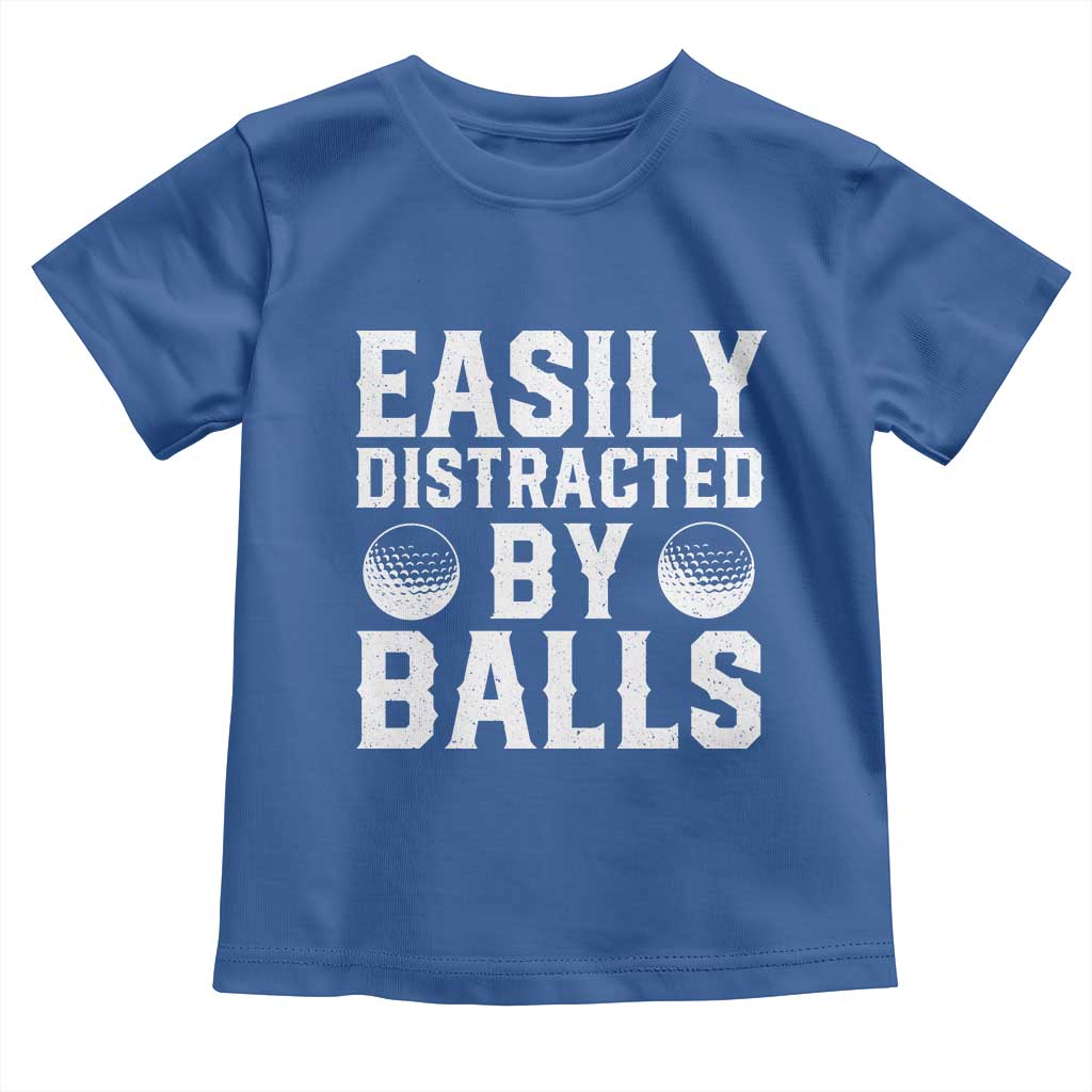 Easily Distracted By Balls Funny Golfer Toddler T Shirt Sarcastic Golfing Humor for Golf Dads n Men TS02 Royal Blue Print Your Wear