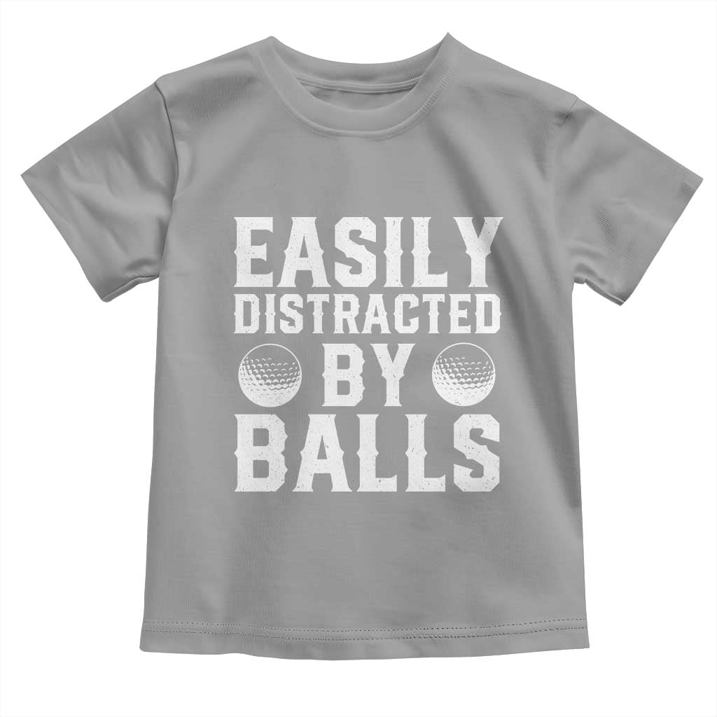 Easily Distracted By Balls Funny Golfer Toddler T Shirt Sarcastic Golfing Humor for Golf Dads n Men TS02 Sport Gray Print Your Wear