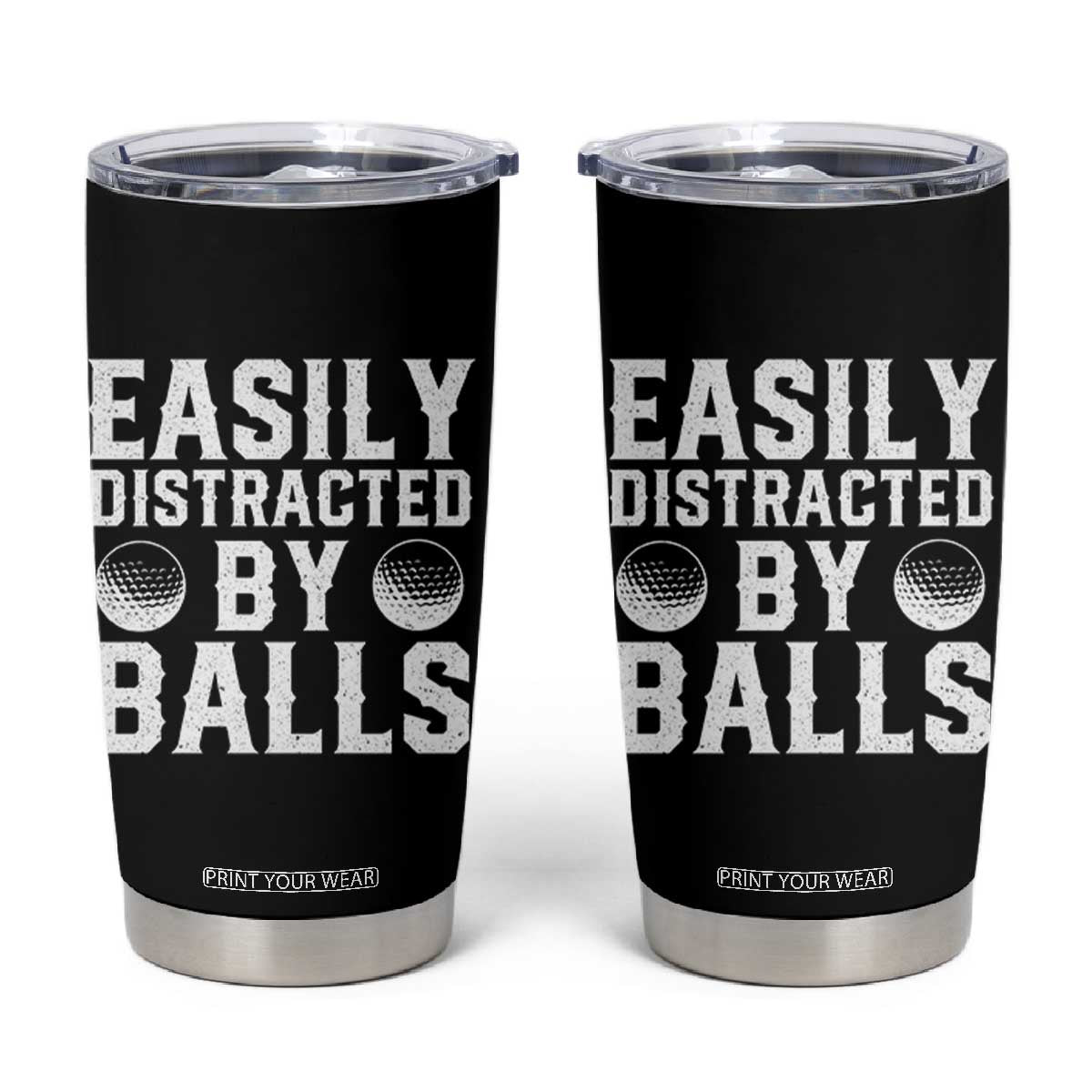 Easily Distracted By Balls Funny Golfer Tumbler Cup Sarcastic Golfing Humor for Golf Dads n Men TS02 Black Print Your Wear