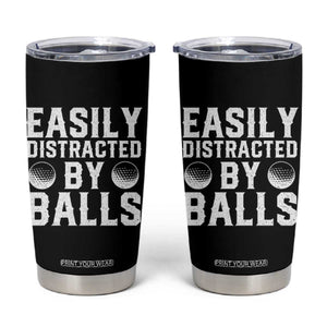Easily Distracted By Balls Funny Golfer Tumbler Cup Sarcastic Golfing Humor for Golf Dads n Men TS02 Black Print Your Wear