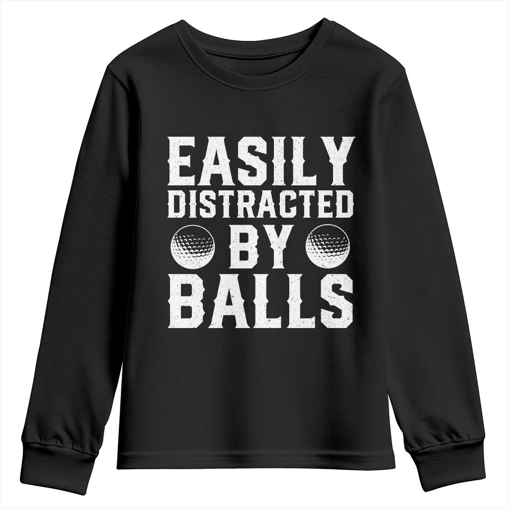 Easily Distracted By Balls Funny Golfer Youth Sweatshirt Sarcastic Golfing Humor for Golf Dads n Men TS02 Black Print Your Wear
