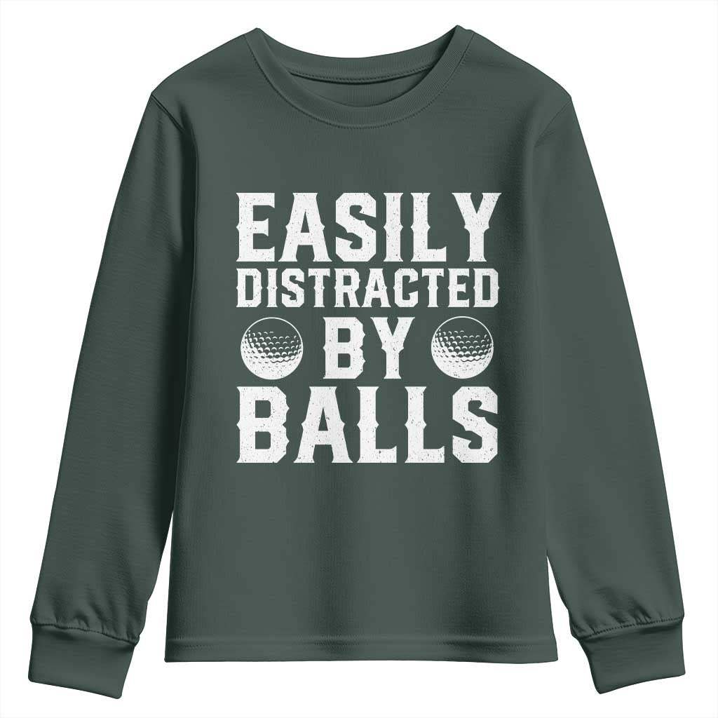 Easily Distracted By Balls Funny Golfer Youth Sweatshirt Sarcastic Golfing Humor for Golf Dads n Men TS02 Dark Forest Green Print Your Wear