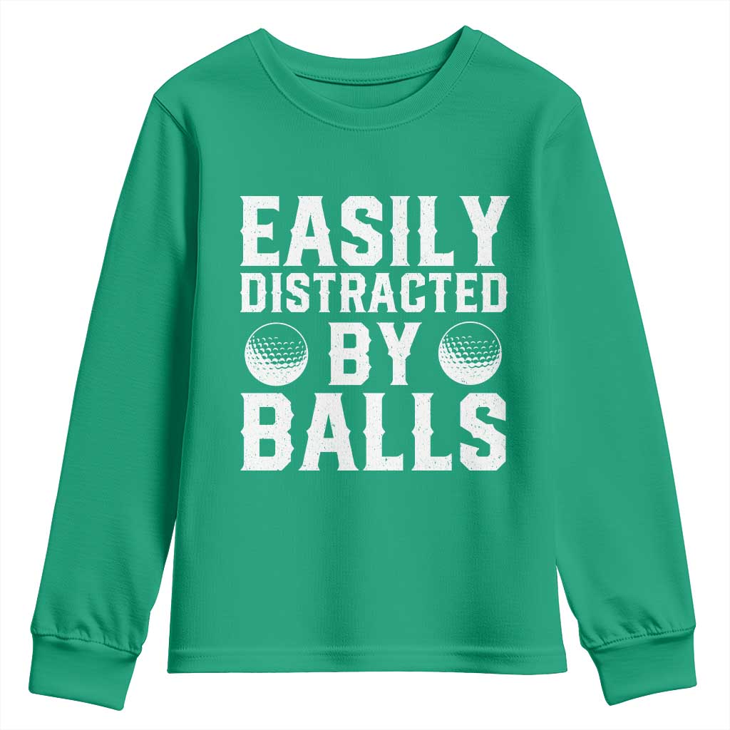 Easily Distracted By Balls Funny Golfer Youth Sweatshirt Sarcastic Golfing Humor for Golf Dads n Men TS02 Irish Green Print Your Wear