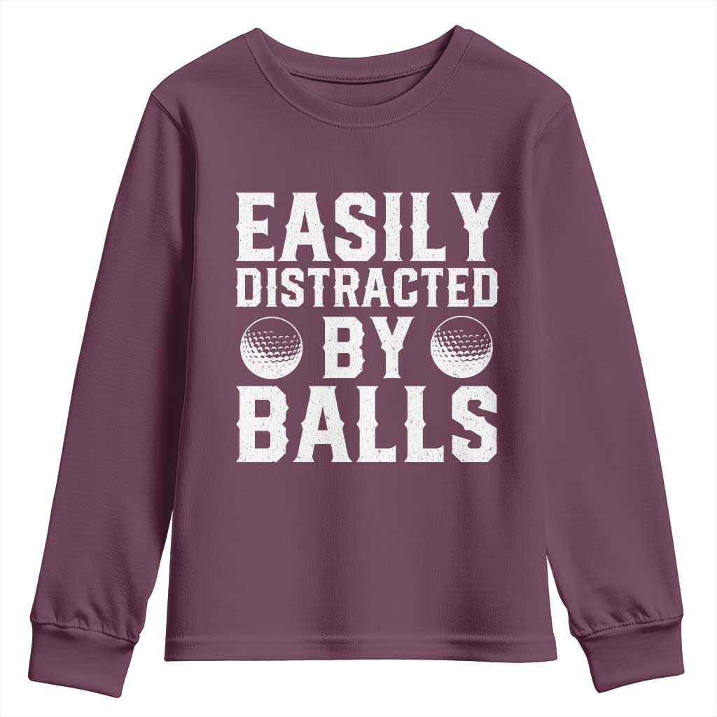 Easily Distracted By Balls Funny Golfer Youth Sweatshirt Sarcastic Golfing Humor for Golf Dads n Men TS02 Maroon Print Your Wear