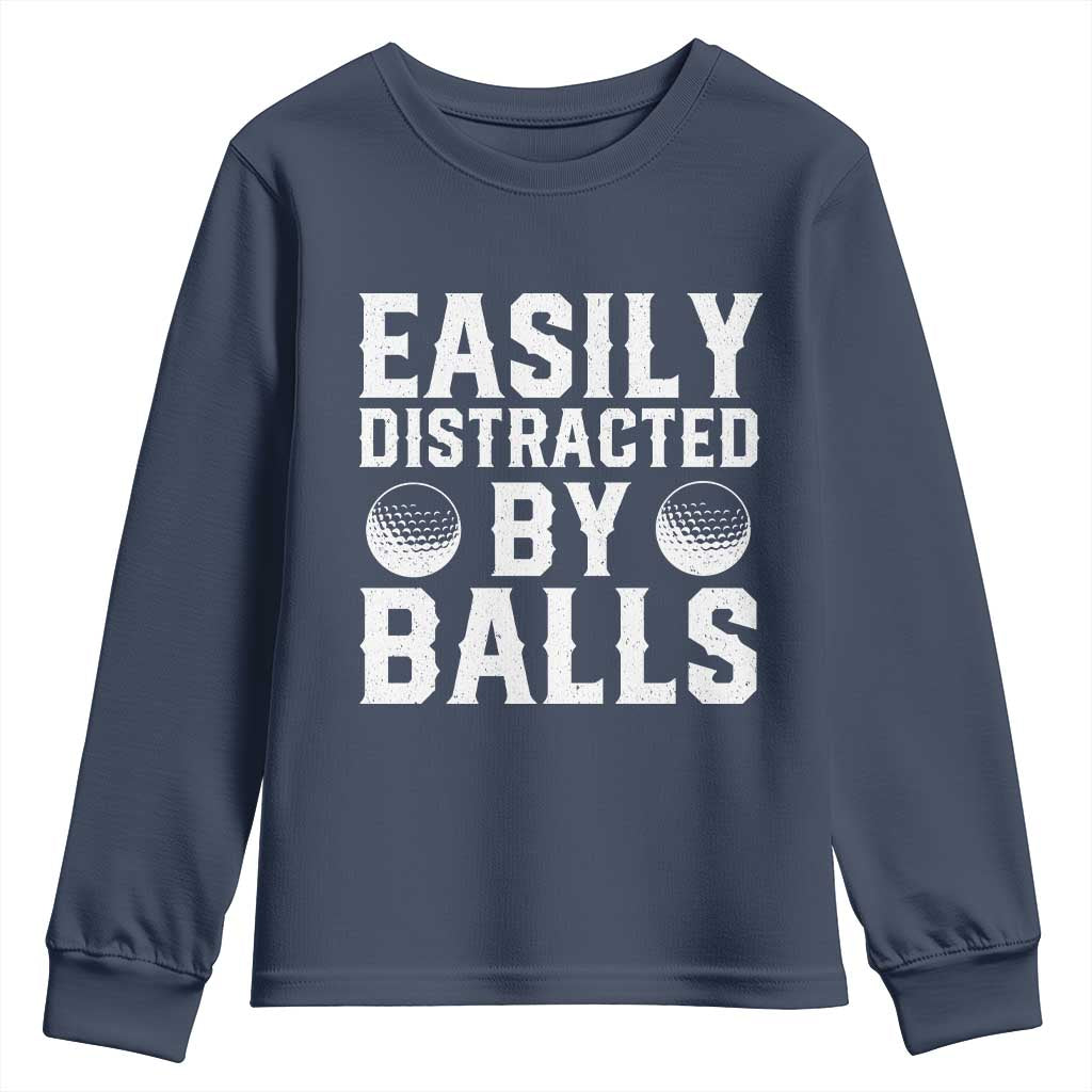 Easily Distracted By Balls Funny Golfer Youth Sweatshirt Sarcastic Golfing Humor for Golf Dads n Men TS02 Navy Print Your Wear