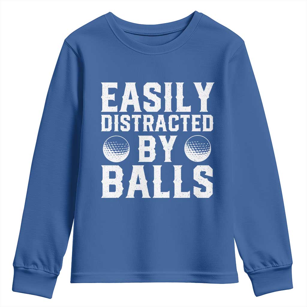 Easily Distracted By Balls Funny Golfer Youth Sweatshirt Sarcastic Golfing Humor for Golf Dads n Men TS02 Royal Blue Print Your Wear