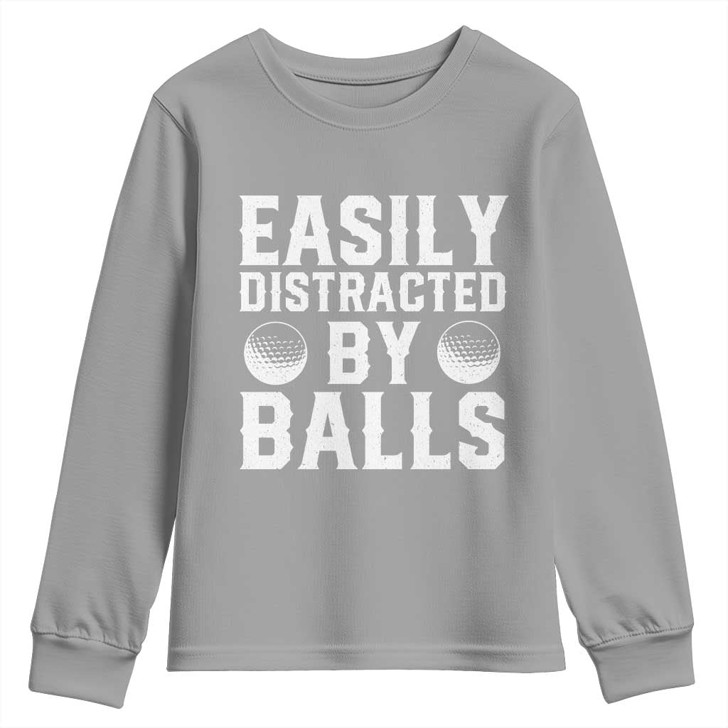 Easily Distracted By Balls Funny Golfer Youth Sweatshirt Sarcastic Golfing Humor for Golf Dads n Men TS02 Sport Gray Print Your Wear