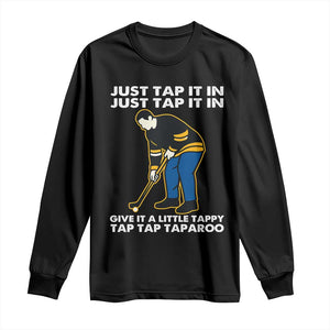 Just Tap It In Funny Golfer Long Sleeve Shirt Tappy Tap Taparoo Putting Golfing Humor Retro Golf Lover TS02 Black Print Your Wear