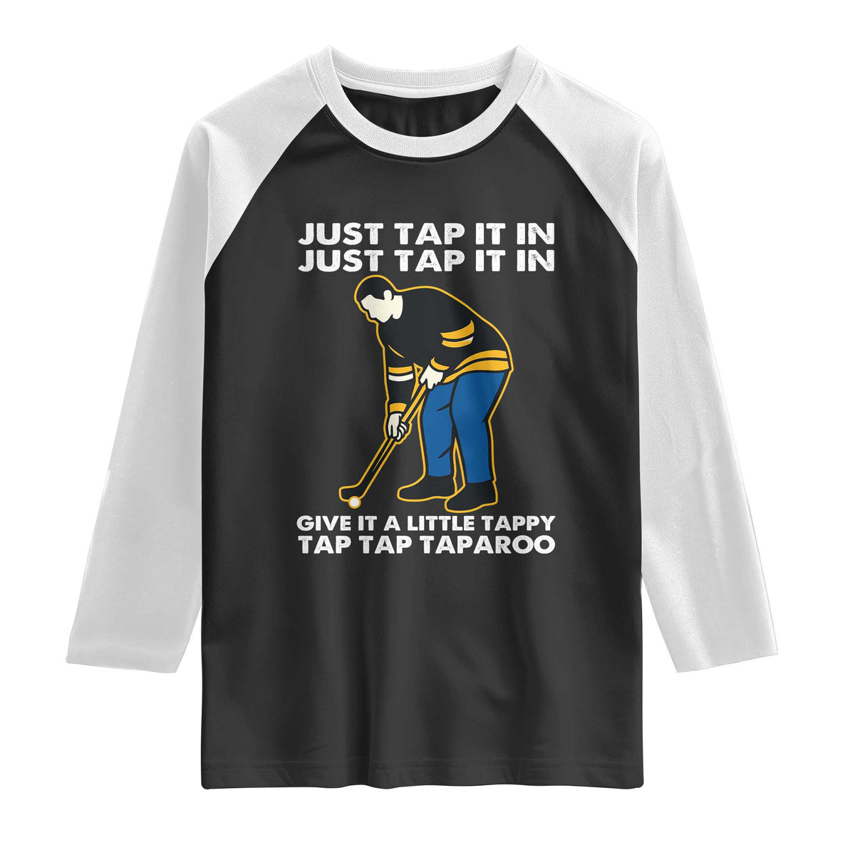 Just Tap It In Funny Golfer Raglan Shirt Tappy Tap Taparoo Putting Golfing Humor Retro Golf Lover TS02 Black White Print Your Wear