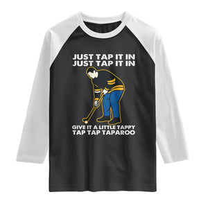 Just Tap It In Funny Golfer Raglan Shirt Tappy Tap Taparoo Putting Golfing Humor Retro Golf Lover TS02 Black White Print Your Wear