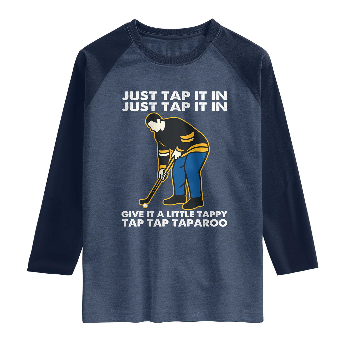 Just Tap It In Funny Golfer Raglan Shirt Tappy Tap Taparoo Putting Golfing Humor Retro Golf Lover TS02 Heather Denim Navy Print Your Wear