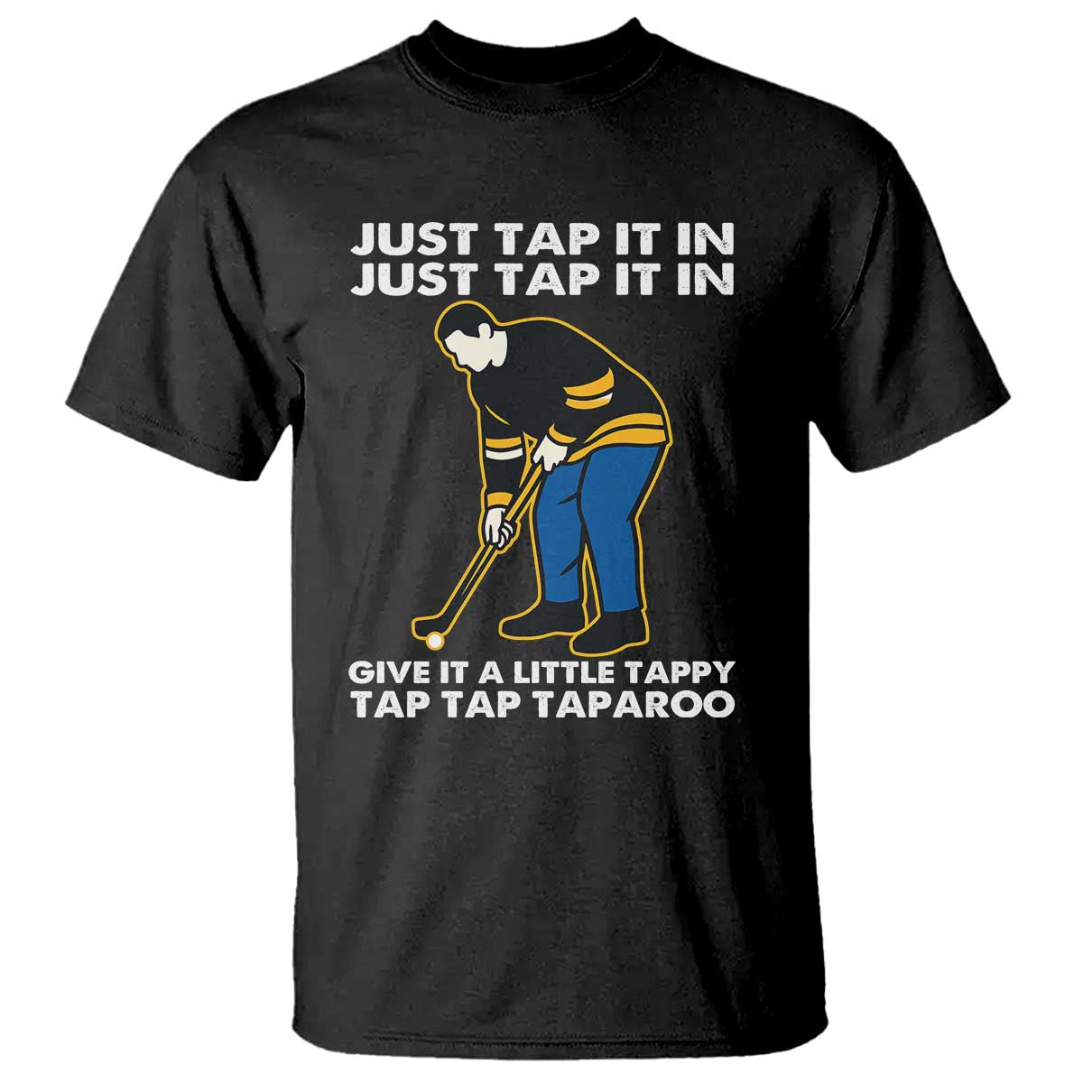 Just Tap It In Funny Golfer T Shirt Tappy Tap Taparoo Putting Golfing Humor Retro Golf Lover TS02 Black Print Your Wear
