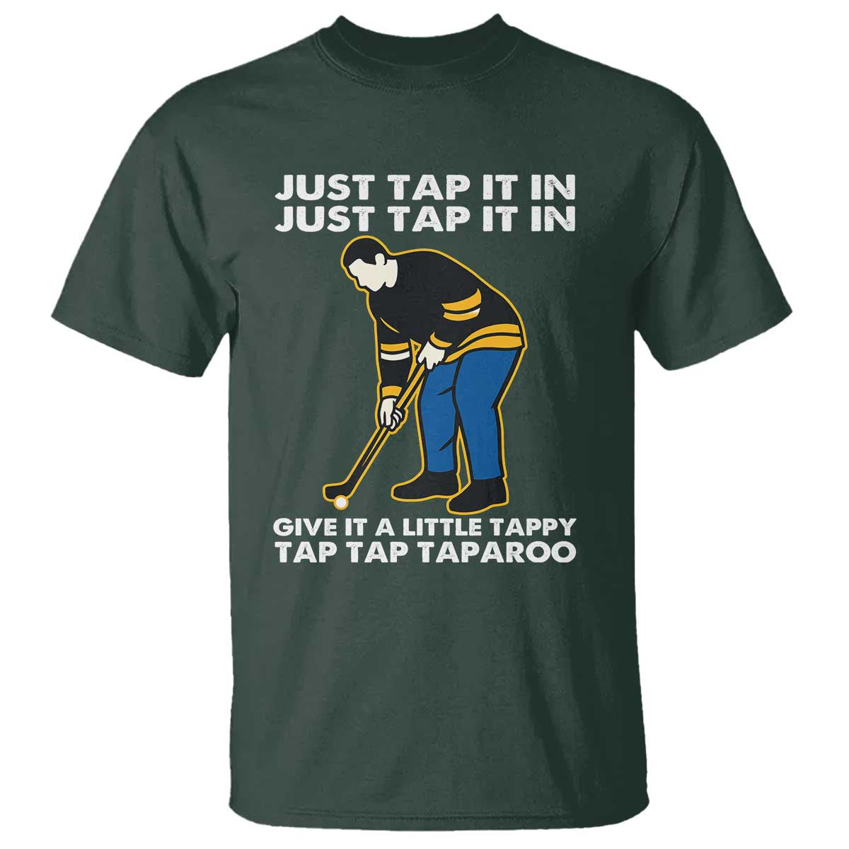 Just Tap It In Funny Golfer T Shirt Tappy Tap Taparoo Putting Golfing Humor Retro Golf Lover TS02 Dark Forest Green Print Your Wear